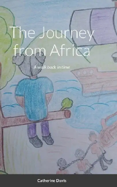 The Journey from Africa: A walk back in time by Catherine Davis