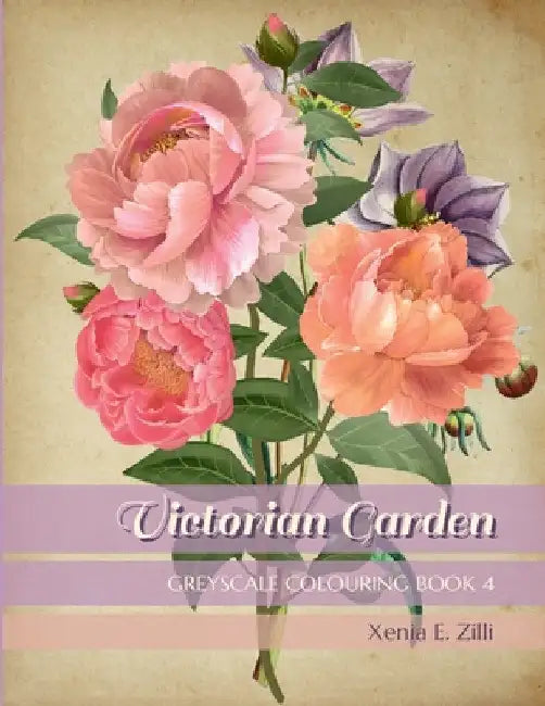 Victorian Garden: Greyscale Colouring Book 4 by Xenia E. Zilli