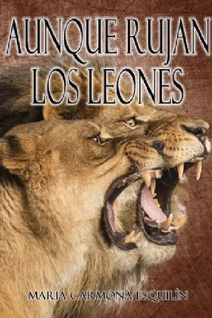 Aunque rujan los leones by María Carmona Esquilín