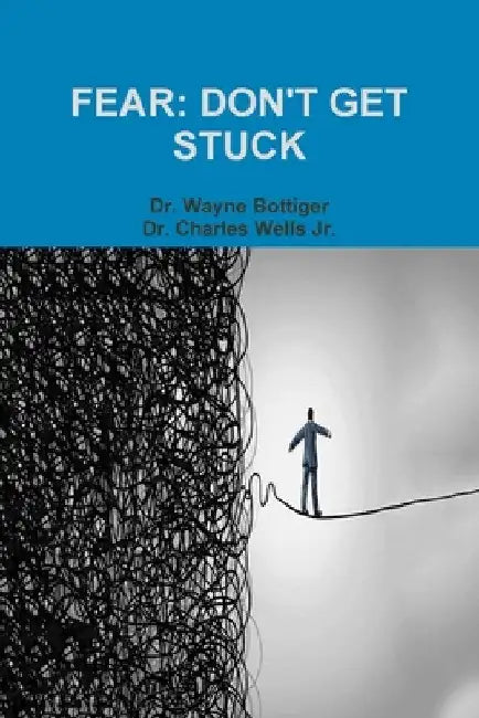 Fear: Don't Get Stuck by Wayne Bottiger