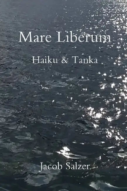 Mare Liberum: Haiku & Tanka by Jacob Salzer