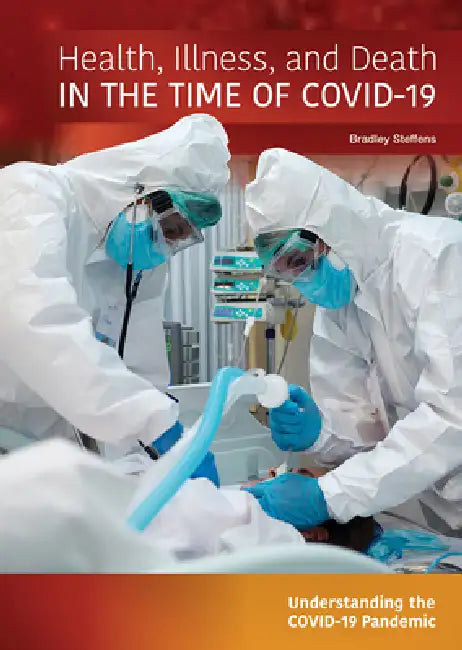 Health, Illness, and Death in the Time of Covid-19 by Bradley Steffens