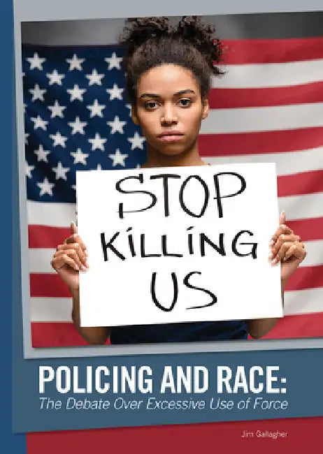 Policing and Race: The Debate Over Excessive Use of Force by Jim Gallagher