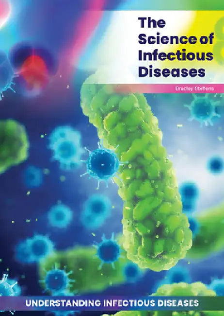 The Science of Infectious Diseases by Bradley Steffens