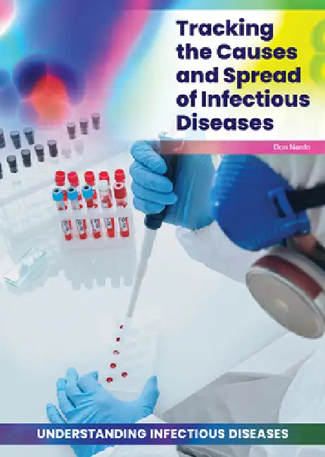 Tracking the Causes and Spread of Infectious Diseases by Don Nardo