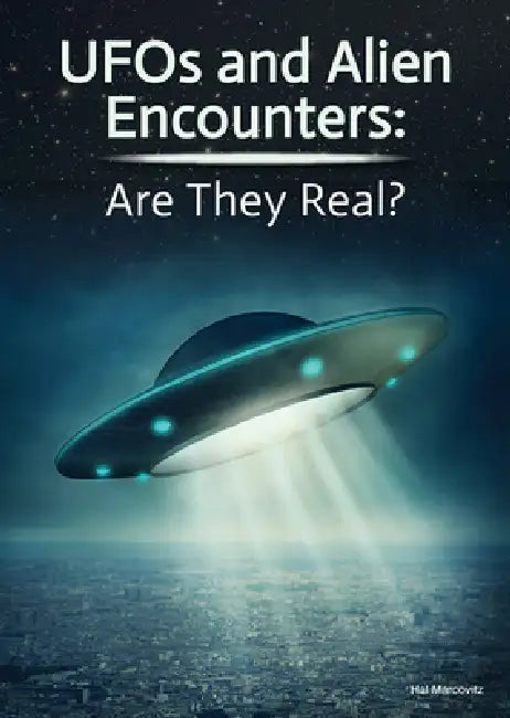 UFOs and Alien Encounters: Are They Real? by Hal Marcovitz