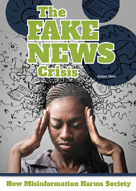 The Fake News Crisis: How Misinformation Harms Society by Barbara Sheen