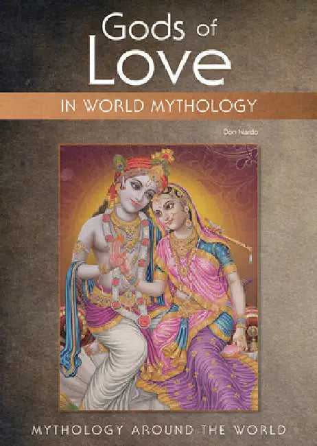 Gods of Love in World Mythology by Don Nardo
