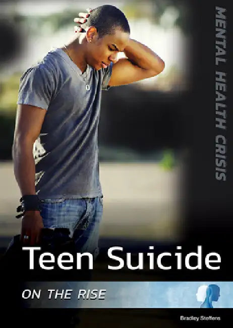 Teen Suicide on the Rise by Bradley Steffens