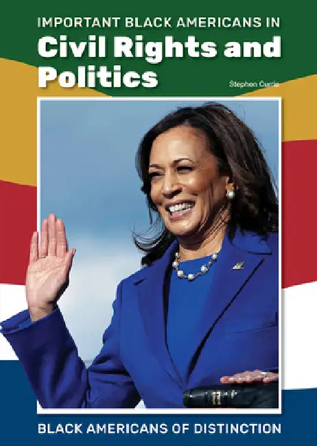 Important Black Americans in Civil Rights and Politics by Stephen Currie