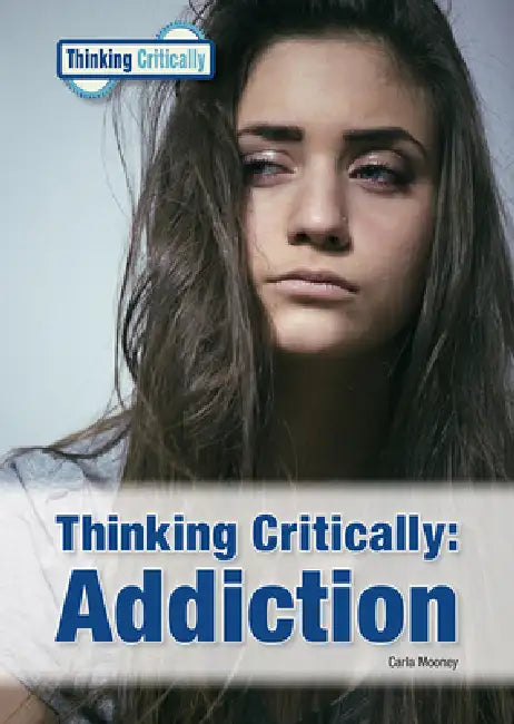 Thinking Critically: Addiction by Carla Mooney