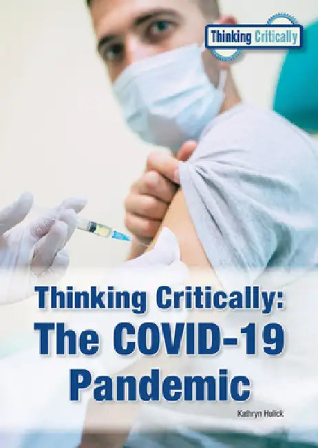 Thinking Critically: The Covid-19 Pandemic by Kathryn Hulick