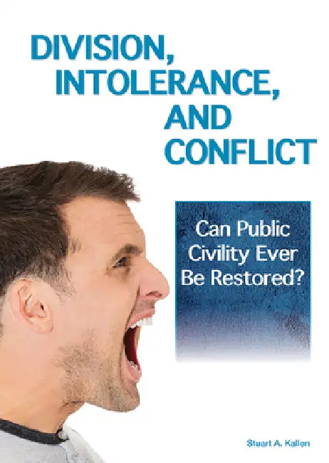 Division, Intolerance and Conflict: Can Public Civility Ever Be Restored? by Stuart A. Kallen