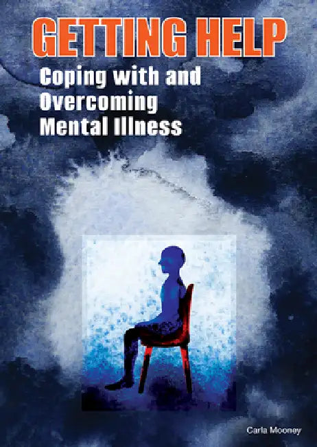 Getting Help: Coping with and Overcoming Mental Illness by Carla Mooney
