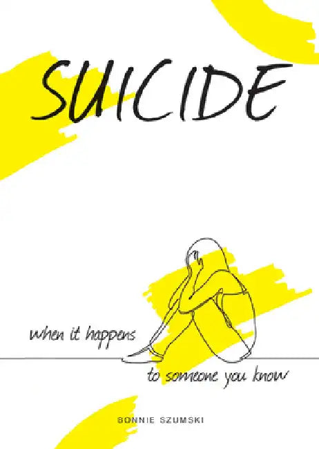 Suicide: When It Happens to Someone You Know by Bonnie Szumski