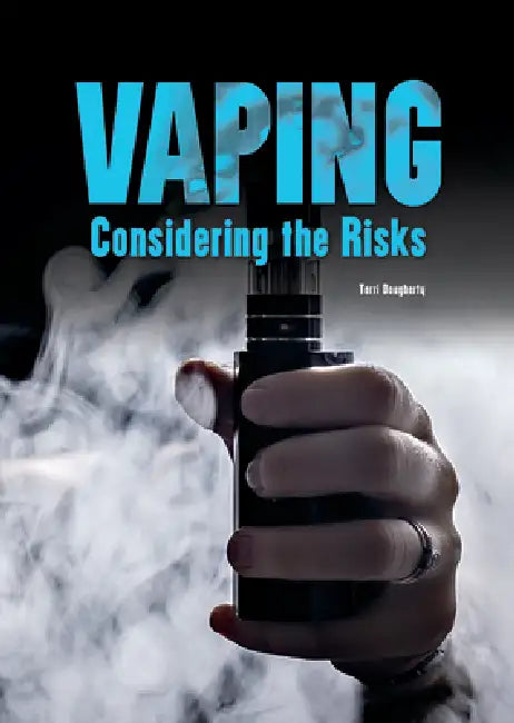 Vaping: Considering the Risks by Terri Dougherty