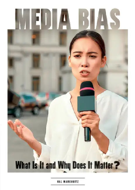 Media Bias: What Is It and Why Does It Matter? by Hal Marcovitz