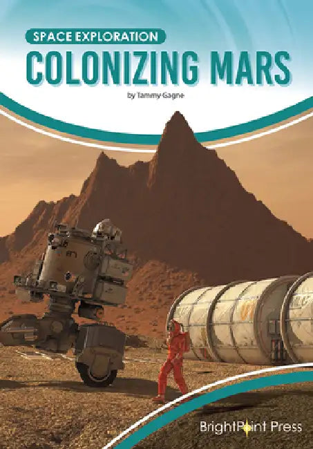 Colonizing Mars by Tammy Gagne