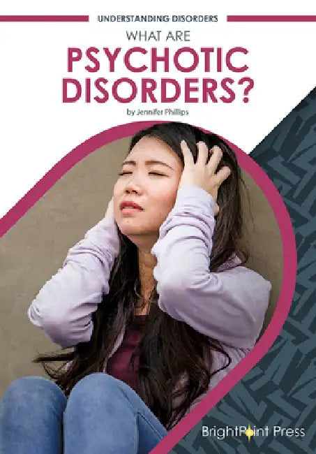 What Are Psychotic Disorders? by Jennifer Phillips