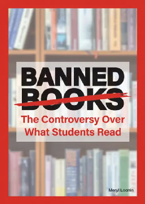 Banned Books: The Controversy Over What Students Read by Meryl Loonin