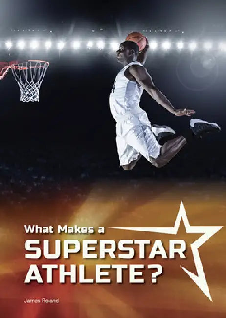 What Makes a Superstar Athlete? by James Roland