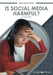 Is Social Media Harmful? by Tammy Gagne
