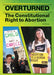 Overturned: The Constitutional Right to Abortion by Carla Mooney