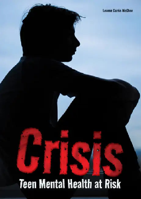 Crisis: Teen Mental Health at Risk by Leanne Currie-McGhee
