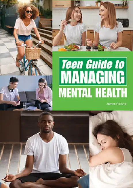 Teen Guide to Managing Mental Health by James Roland