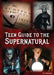 Teen Guide to the Supernatural by Hal Marcovitz