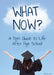 What Now? a Teen Guide to Life After High School by Barbara Sheen