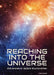 Reaching Into the Universe: Advances in Space Exploration by Don Nardo