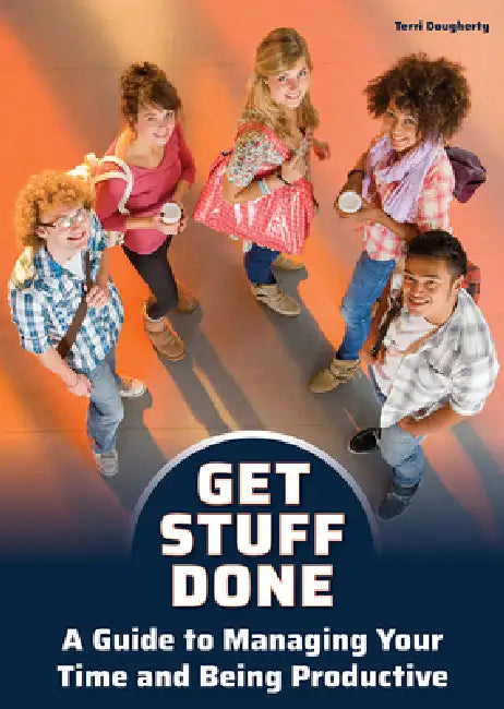 Get Stuff Done: A Guide to Managing Your Time and Being Productive by Terri Dougherty