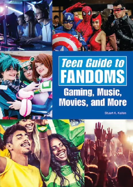 Teen Guide to Fandoms: Gaming, Music, Movies, and More by Stuart A. Kallen