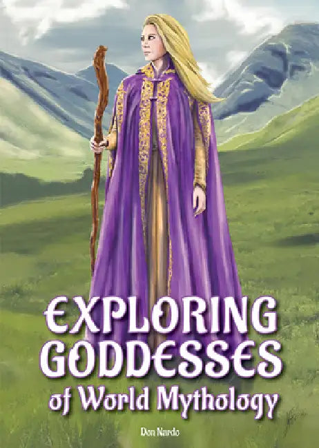 Exploring Goddesses of World Mythology by Don Nardo
