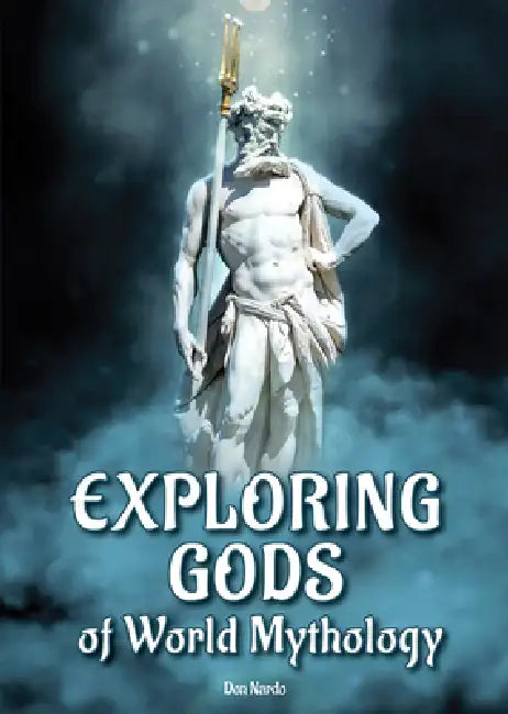 Exploring Gods of World Mythology by Don Nardo