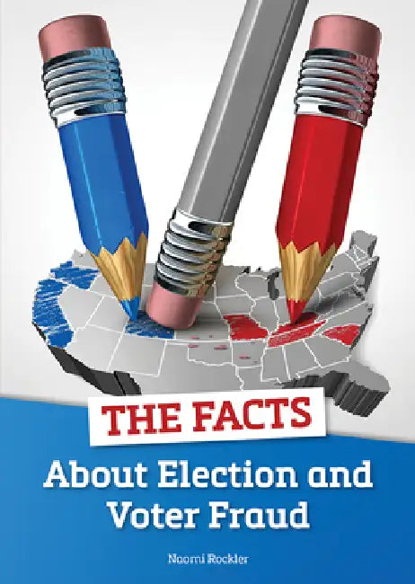 The Facts about Election and Voter Fraud by Naomi Rockler