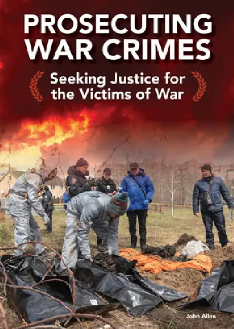 Prosecuting War Crimes: Seeking Justice for the Victims of War by John Allen