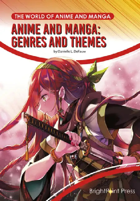 Anime and Manga: Genres and Themes by Danielle L. Defauw
