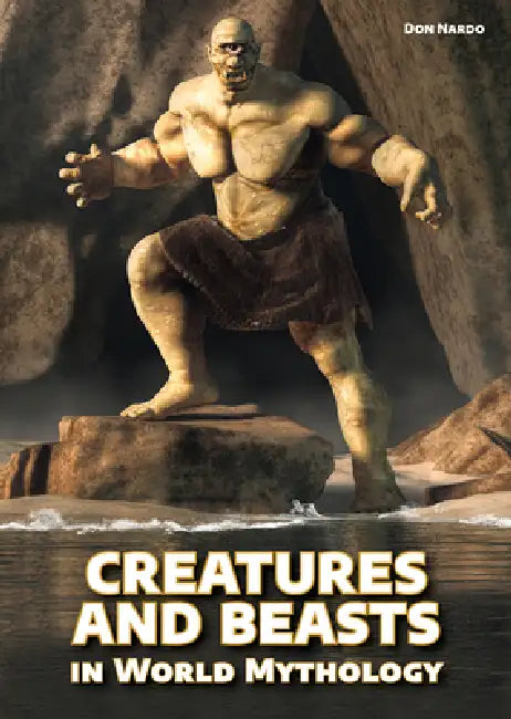 Creatures and Beasts in World Mythology by Don Nardo