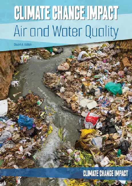 Climate Change Impact: Air and Water Quality by Stuart A. Kallen