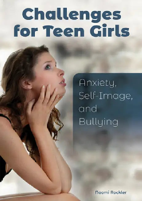 Challenges for Teen Girls: Anxiety, Self-Image, and Bullying by Naomi Rockler