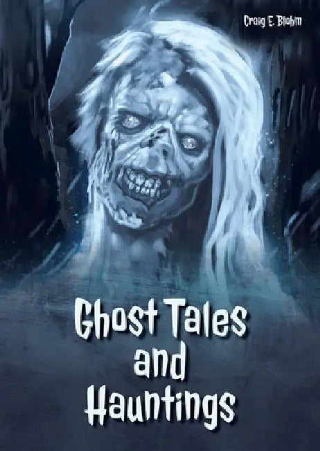 Ghost Tales and Hauntings by Craig E. Blohm