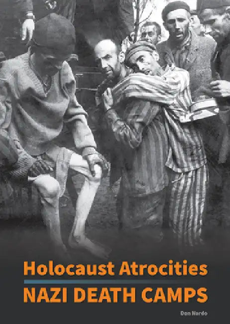 Holocaust Atrocities: Nazi Death Camps by Don Nardo