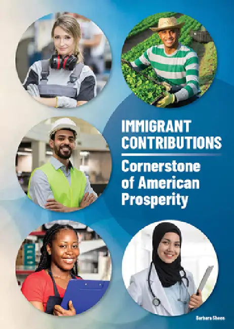 Immigrant Contributions: Cornerstone of American Prosperity by Barbara Sheen