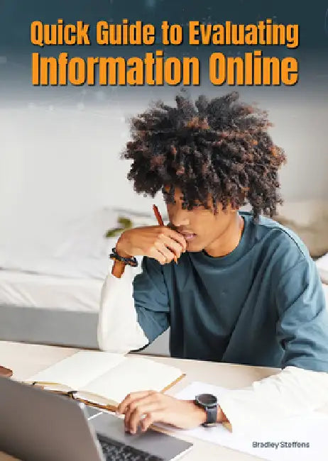 Quick Guide to Evaluating Information Online by Bradley Steffens