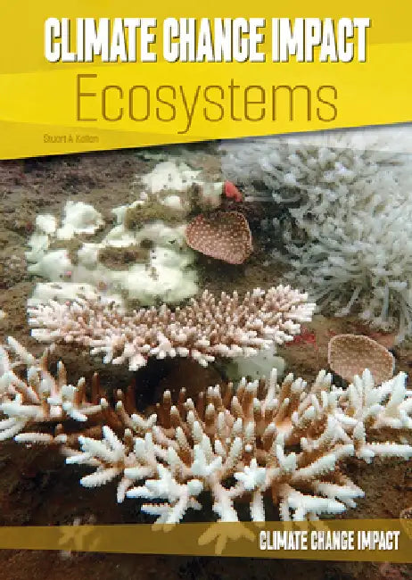 Climate Change Impact: Ecosystems by Stuart A. Kallen