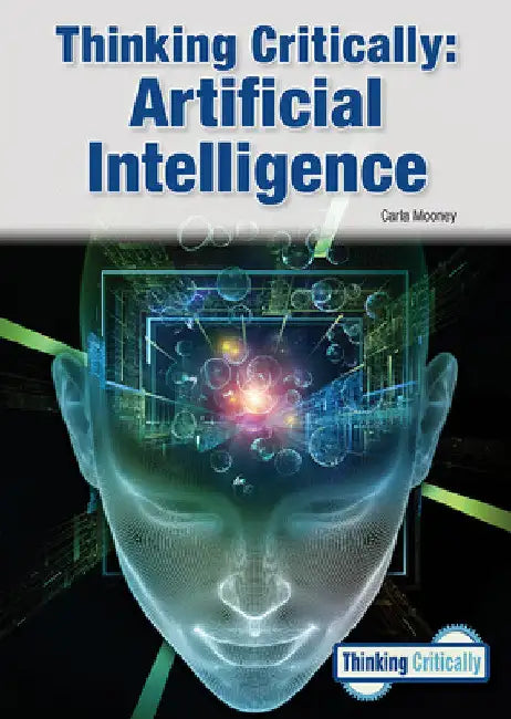 Thinking Critically: Artificial Intelligence by Carla Mooney