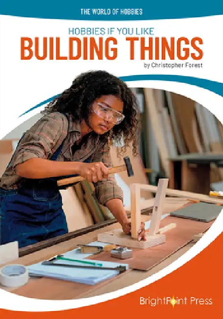 Hobbies If You Like Building Things by Christopher Forest