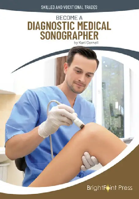 Become a Diagnostic Medical Sonographer by Kari Cornell